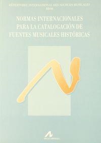 NORMAS INTERNACIONALES PARA LA CATALOGACIÓN DE FUENTES MUSICALES HISTÓRICAS | 9788476352380 | RISM ESPAÑA
