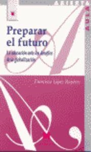 PREPARAR EL FUTURO: LA EDUCACIÓN ANTE LOS DESAFÍOS DE LA GLOBALIZACIÓN | 9788471337108 | LÓPEZ RUPÉREZ, FRANCISCO