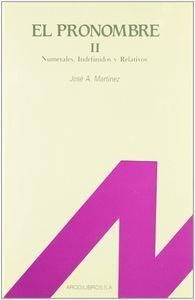 PRONOMBRE 2, EL : NUMERALES, INDEFINIDOS Y RELATIVOS | 9788476350614 | MARTÍNEZ, JOSÉ A.