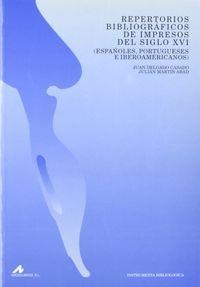 REPERTORIOS BIBLIOGRÁFICOS DE IMPRESOS DEL S. XVI: ESPAÑOLES, PORTUGUESES E IBEROAMERICANOS | 9788476351215 | MARTÍN ABAD, JULIÁN / DELGADO CASADO, JUAN