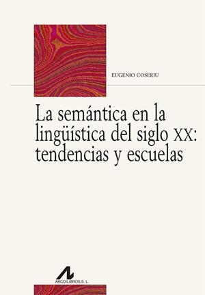 SEMÁNTICA EN LA LINGÜÍSTICA DEL SIGLO XX, LA : TENDENCIAS Y ESCUELAS | 9788476359457 | COSERIU, EUGENIO