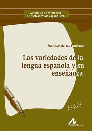 VARIEDADES DE LA LENGUA ESPAÑOLA Y SU ENSEÑANZA, LAS | 9788476358023 | MORENO FERNÁNDEZ, FRANCISCO
