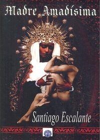 MADRE AMADÍSIMA | 9788494100383 | ESCALANTE, SANTIAGO