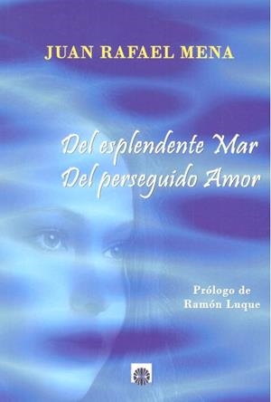 DEL ESPLENDENTE MAR, DEL PERSEGUIDO AMOR | 9788494622779 | MENA COELLO, JUAN RAFAEL