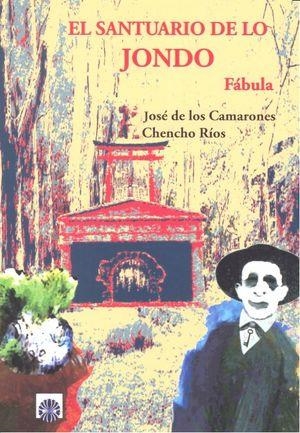 SANTUARIO DE LO JONDO, EL | 9788494473500 | DE LOS CAMARONES, JOSÉ / RIOS BRIZUELA, FLORENCIO