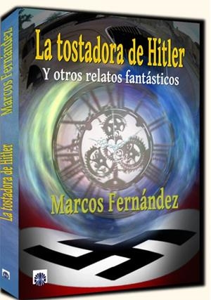 TOSTADORA DE HITLER, LA | 9788494409547 | MARCOS FERNÁNDEZ, MARCO ANTONIO