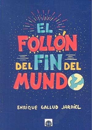 FOLLÓN DEL FIN DEL MUNDO, EL | 9788494523823 | GALLUD JARDIEL, ENRIQUE