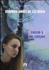 VOLVIÓ A LOS ESPEJOS | 9788417391058 | GÓMEZ DE LAS HERAS, FEDERICO