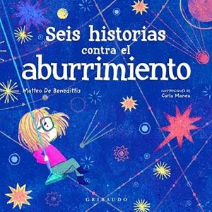 SEIS HISTORIAS CONTRA EL ABURRIMIENTO | 9788412340839 | BENEDITTIS, MATTEO DE