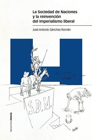 SOCIEDAD DE NACIONES Y LA REINVENCIÓN DEL IMPERIALISMO LIBERAL, LA | 9788417945534 | SÁNCHEZ ROMÁN, JOSÉ ANTONIO