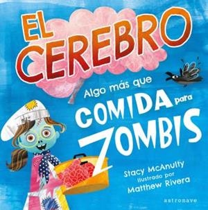 CEREBRO, EL. ALGO MÁS QUE COMIDA PARA ZOMBIS | 9788467946970 | MCANULTY, STACY
