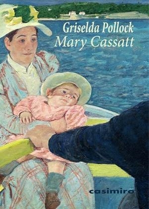 MARY CASSATT - PEINTRE IMPRESSIONNISTE | 9788417930783 | POLLOCK, GRISELDA