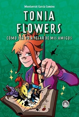 TONIA FLOWERS. CÓMO SER YO A PESAR DE MIS AMIGOS | 9788418898983 | GARCIA COMINO, MONTSERRAT