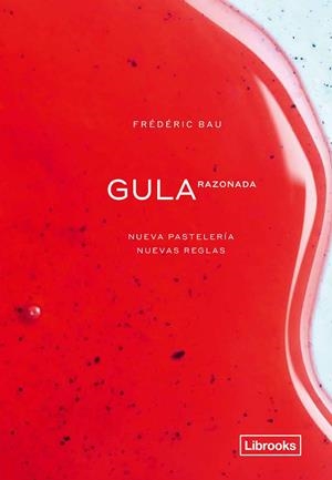 GULA RAZONADA. NUEVA PASTELERÍA, NUEVAS REGLAS | 9788412310108 | BAU, FREDERIC