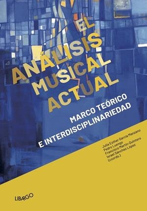 ANÁLISIS MUSICAL ACTUAL, EL | 9788412241976 | LUENGO, PEDRO/GARCÍA MANZANO, JULIA ESTHER/DANUSER, HERMANN/GARCÍA GALLARDO, CRISTÓBAL L./GRANDE, AN