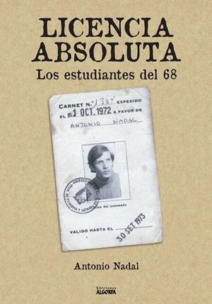 LICENCIA ABSOLUTA : LOS ESTUDIANTES DEL 68 | 9788412440010 | NADAL SÁNCHEZ, ANTONIO