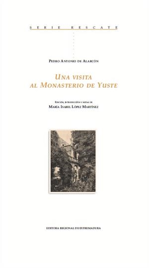 VISITA AL MONASTERIO DE YUSTE, UNA | 9788498526639 | DE ALARCÓN, PEDRO ANTONIO / LÓPEZ MARTÍNEZ, MARÍA ISABEL