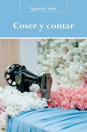 COSER Y CONTAR | 9788416822324 | SANZ, IGNACIO