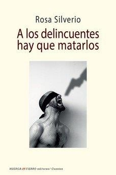 A LOS DELINCUENTES HAY QUE MATARLOS | 9788412425192 | SILVERIO, ROSA