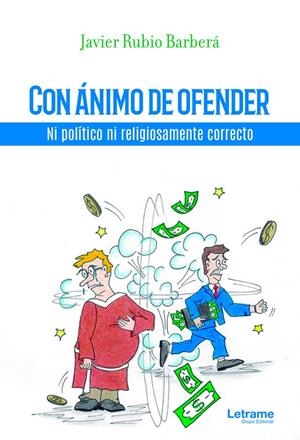 CON ÁNIMO DE OFENDER. NI POLÍTICO NI RELIGIOSAMENTE CORRECTO | 9788413864747 | RUBIO BARBERÁ, JAVIER