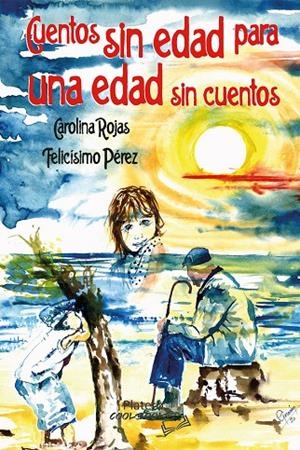 CUENTOS SIN EDAD PARA UNA EDAD SIN CUENTOS | 9788412391183 | ROJAS, CAROLINA / PÉREZ, FELICÍSIMO
