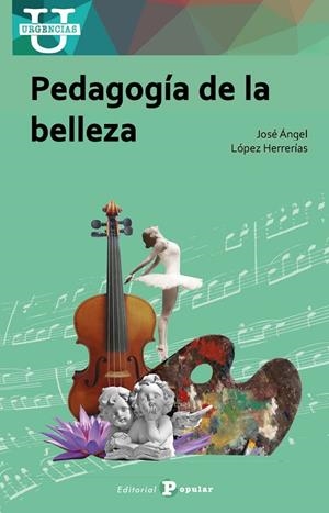 PEDAGOGIA DE LA BELLEZA | 9788478848768 | LOPEZ HERRERIAS, JOSE ANGEL