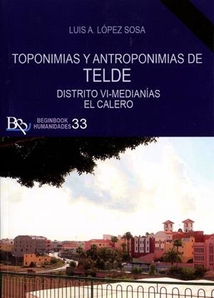 TOPONIMIAS Y ANTROPONIMIAS DE TELDE DISTRITO VI | 9788418588815 | LOPEZ SOSA, LUIS A.