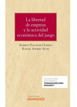 LIBERTAD DE EMPRESA Y LA ACTIVIDAD ECONÓMICA DEL JUEGO, LA (PAPEL + E-BOOK) | 9788413913452 | ANDRÉS ALVEZ, RAFAEL / PALOMAR OLMEDA, ALBERTO