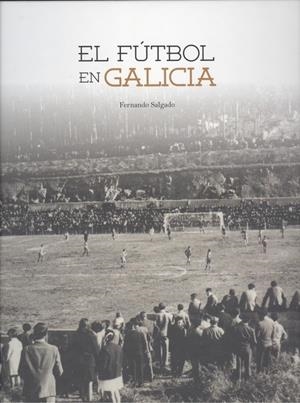 FÚTBOL EN GALICIA, EL | 9788484574453 | SALGADO VARELA, FERNANDO