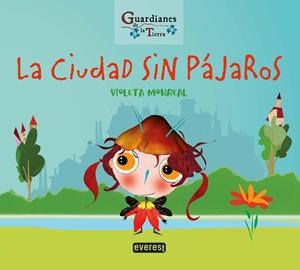 GUARDIANES DE LA TIERRA. LA CIUDAD SIN PÁJAROS | 9788413660462 | MONREAL DÍAZ, VIOLETA