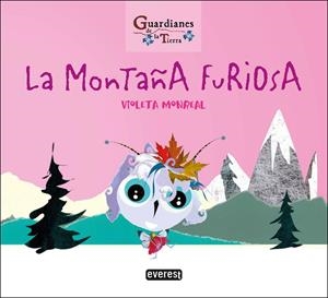 GUARDIANES DE LA TIERRA. LA MONTAÑA FURIOSA | 9788413660448 | MONREAL DÍAZ, VIOLETA