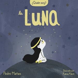 ¿QUIÉN SOY? LA LUNA | 9788448858667 | MAÑAS, PEDRO / KLEIN, KATIA