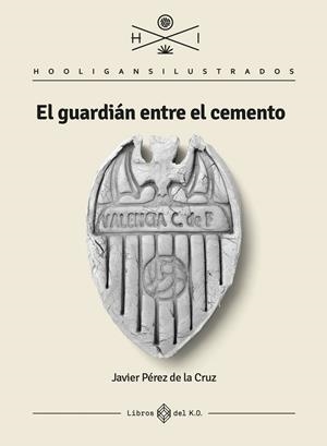 GUARDIÁN ENTRE EL CEMENTO, EL | 9788417678906 | PEREZ DE LA CRUZ, JAVIER