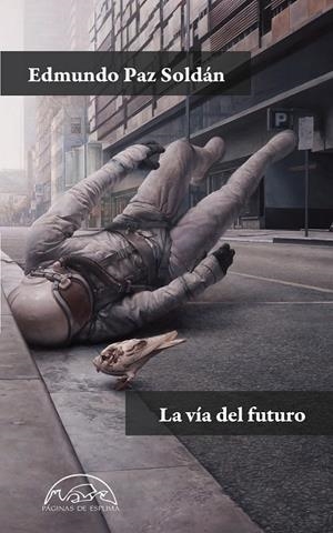 VÍA DEL FUTURO, LA | 9788483933008 | PAZ SOLDÁN, EDMUNDO