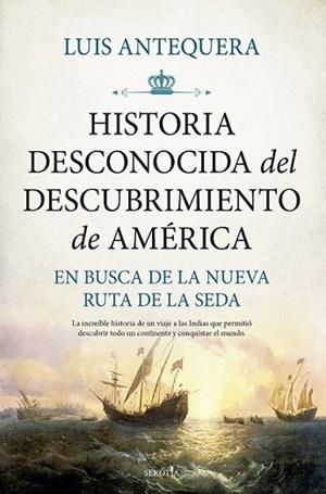 HISTORIA DESCONOCIDA DEL DESCUBRIMIENTO DE AMÉRICA | 9788418757877 | ANTEQUERA, LUIS