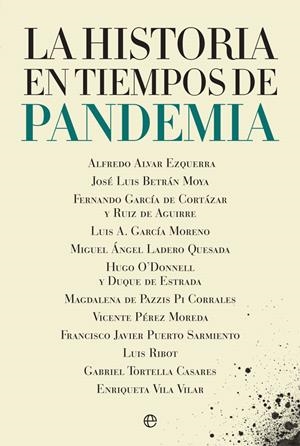 HISTORIA EN TIEMPOS DE PANDEMIA, LA | 9788413842035 | ALVAR EZQUERRA, ALFREDO / BETRÁN, JOSÉ LUIS / GARCÍA DE CORTÁZAR Y RUIZ DE AGUIRRE, FERNANDO