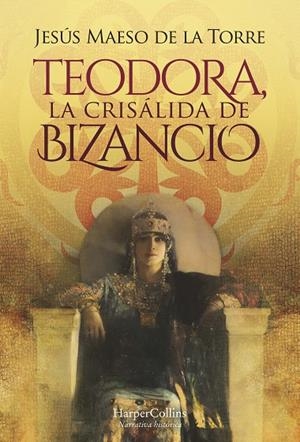 TEODORA LA CRISÁLIDA DE BIZANCIO | 9788491397069 | MAESO DE LA TORRE, JESÚS