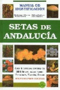 SETAS DE ANDALUCÍA. MANUAL DE IDENTIFICACIÓN | 9788488067258 | MORENO ARROYO, BALDOMERO / GÓMEZ FERNÁNDEZ, JAVIER / JIMÉNEZ ANTONIO, FELIPE