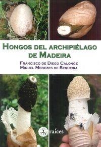 HONGOS DEL ARCHIPIÉLAGO DE MADEIRA | 9788486115883 | CALONGE, FRANCISCO DE DIEGO / MENEZES, MIGUEL