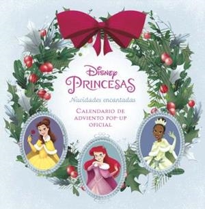 DISNEY PRINCESAS : NAVIDADES ENCANTADAS. EL CALENDARIO DE ADVIENTO POP-UP OFICIAL | 9788467946642