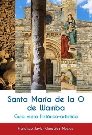 SANTA MARÍA DE LA O DE WAMBA | 9788490017296 | GONZÁLEZ MUELAS, FRANCISCO JAVIER