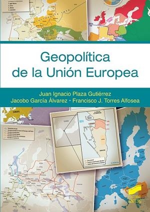 GEOPOLÍTICA DE LA UNIO´N EUROPEA | 9788413571379 | PLAZA GUTIÉRREZ, JUAN IGNACIO / GARCÍA ÁLVAREZ, JACOBO / TORRES ALFOSEA, FRANCISCO J.