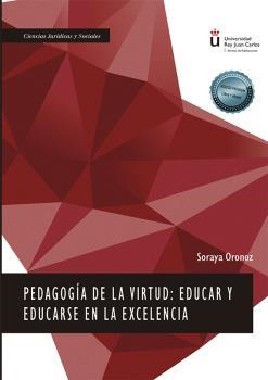 PEDAGOGÍA DE LA VIRTUD: EDUCAR Y EDUCARSE EN LA EXCELENCIA | 9788413776309 | ORONOZ, SORAYA