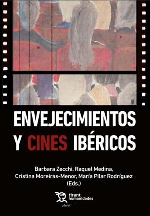 ENVEJECIMIENTO Y CINES IBÉRICOS | 9788418802201 | ZECCHI, BARBARA/RODRIGUEZ,MARIA PILAR/MEDINA, RAQUEL/MOREIRAS MENOR, CRISTINA