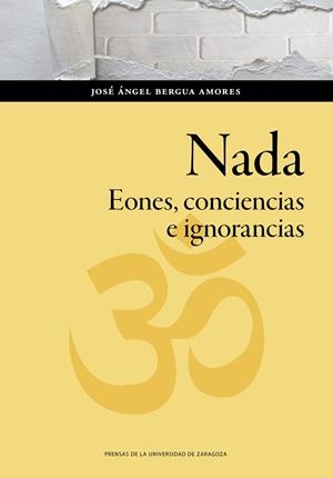 NADA. EONES, CONCIENCIAS E IGNORANCIAS | 9788413403304 | BERGUA AMORES, JOSÉ ANGEL