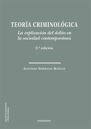 TEORIA CRIMINOLOGICA LA EXPLICACION DEL DELITO EN LA SOCIEDAD CONTEMPORÁNEA | 9788413775197 | SERRANO MAILLO, ALFONSO