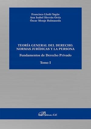 TEORIA GENERAL DEL DERECHO. NORMAS JURIDICAS Y LA PERSONA. FUNDAMENTOS | 9788413777627 | LLEDO YAGÜE, FRANCISCO / MONJE BALMASEDA, OSCAR