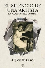 SILENCIO DE UNA ARTISTA, EL. LA PIANISTA SARA GUZMAN | 9788412408072 | LASO, JAVIER