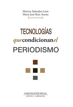 TECNOLOGÍAS QUE CONDICIONAN EL PERIODISMO | 9788417600525 | ;SOBRADOS LEÓN, MARITZA