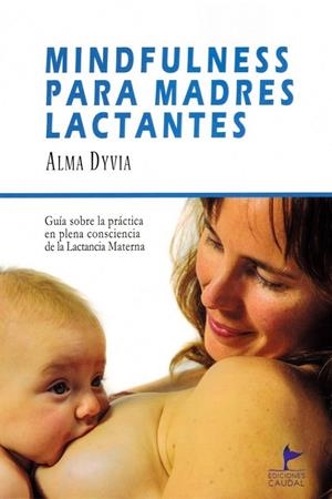 MINDFULNESS PARA MADRES LACTANTES | 9788412370126 | DYVIA, ALMA